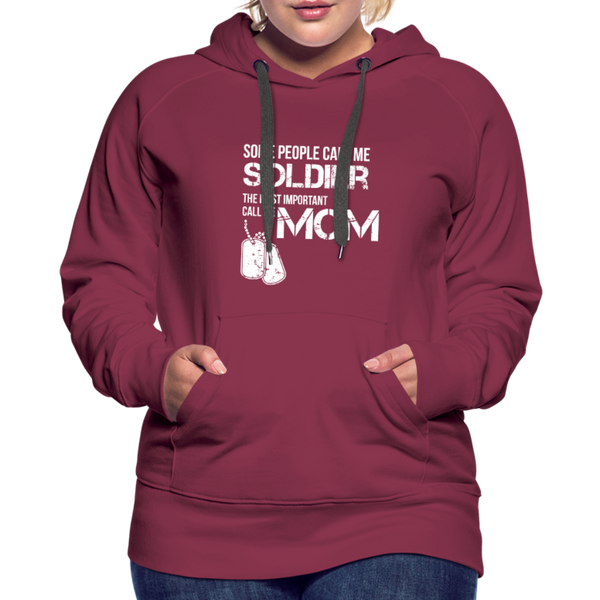Some People Call Me Soldier The Most Important Call Me Mom Women’s Premium Hoodie - burgundy