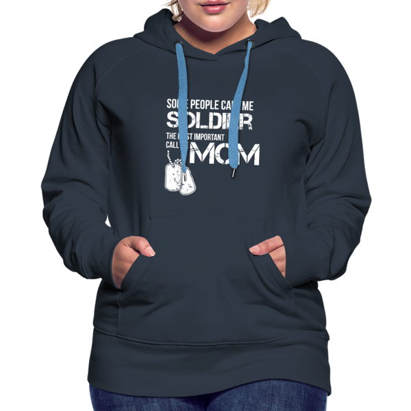 Some People Call Me Soldier The Most Important Call Me Mom Women’s Premium Hoodie - navy