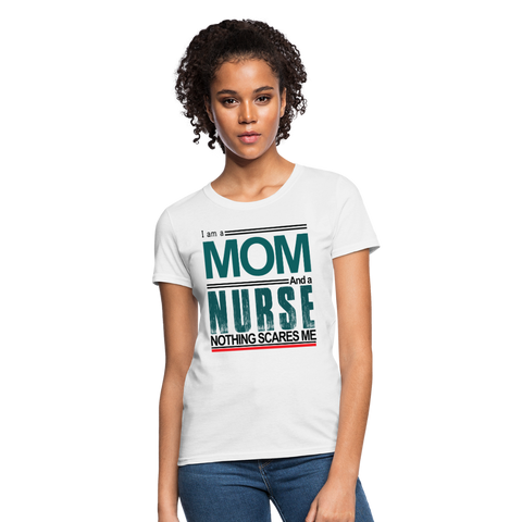 I am a Mom & a Nurse Nothing Scares Me Women's T-Shirt - white