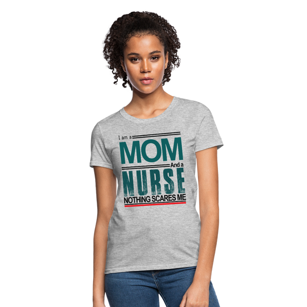 I am a Mom & a Nurse Nothing Scares Me Women's T-Shirt - heather gray