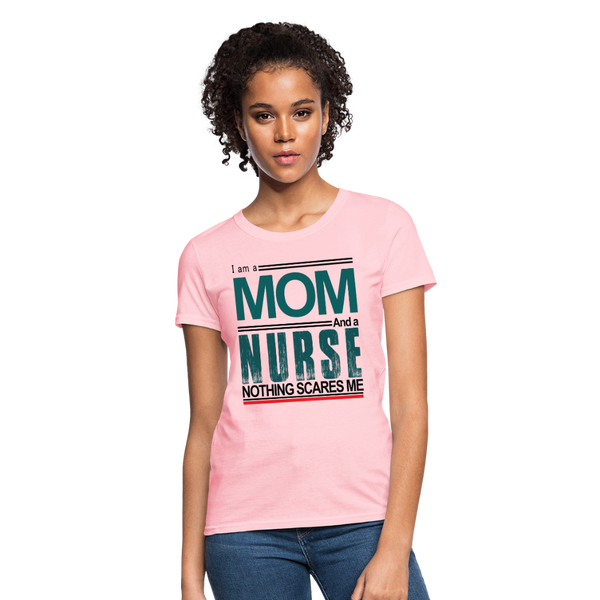 I am a Mom & a Nurse Nothing Scares Me Women's T-Shirt - pink