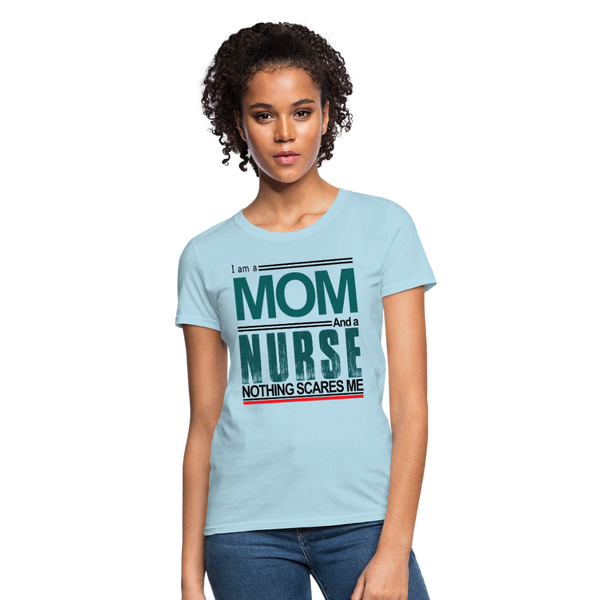 I am a Mom & a Nurse Nothing Scares Me Women's T-Shirt - powder blue