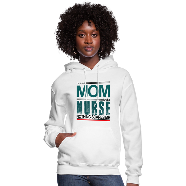 I'm a Mom & a Nurse Nothing Scares Me Women's Hoodie - white