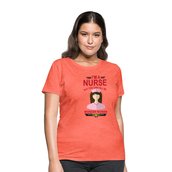 I'm A Nurse But You Can Call Me Wonder Woman Women's T-Shirt - heather coral