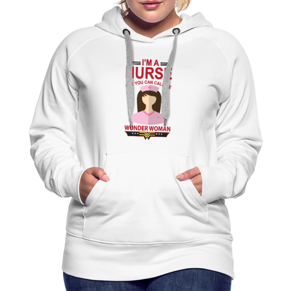 I'm A Nurse But You Can Call Me Wonder Woman Women’s Premium Hoodie - white