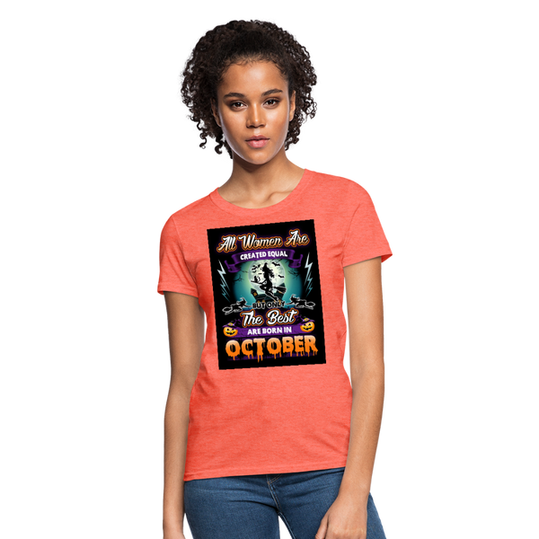 All Women Are Created Equal The Best Are Born In October Women's T-Shirt - heather coral