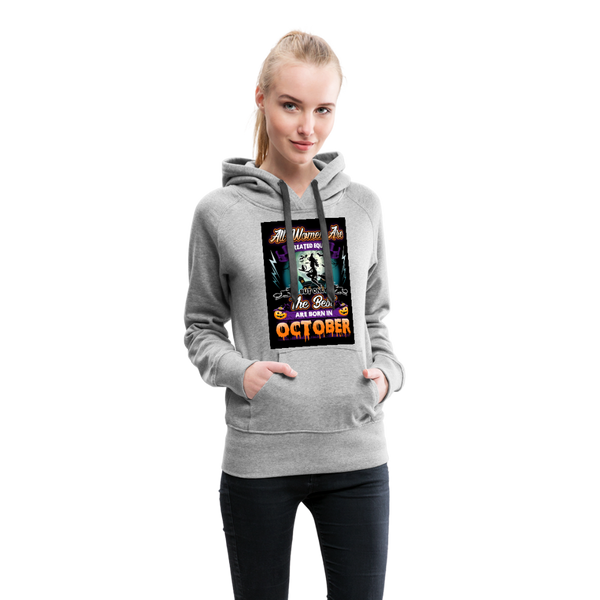 All Women Are Created Equal The Best Are Born In October Women’s Premium Hoodie - heather gray