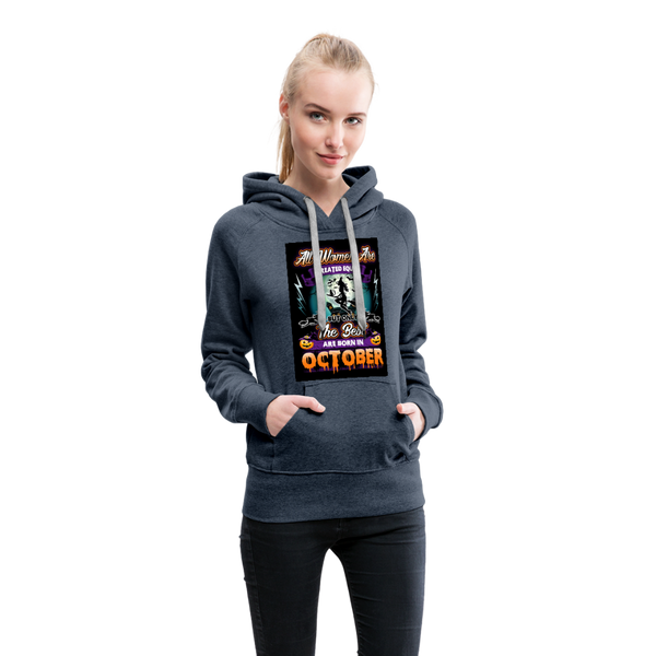 All Women Are Created Equal The Best Are Born In October Women’s Premium Hoodie - heather denim