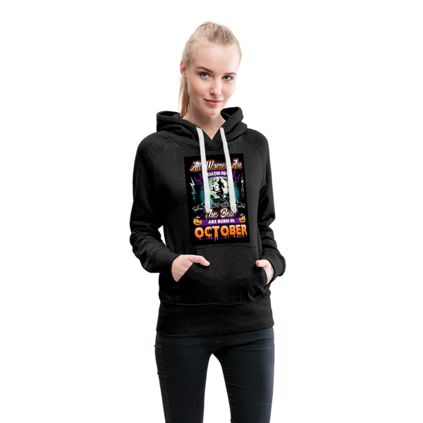 All Women Are Created Equal The Best Are Born In October Women’s Premium Hoodie - charcoal gray