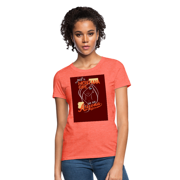 Just A Montana Girl In An Arizona World Women's T-Shirt - heather coral