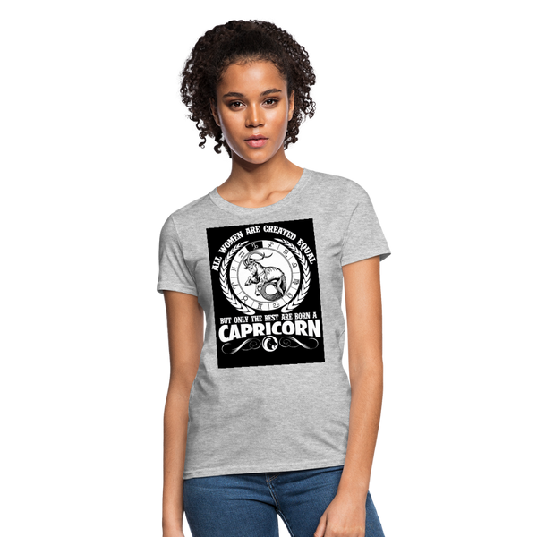 All Women Are Created Equal But Only The Best Are Born A Capricorn Women's T-Shirt - heather gray