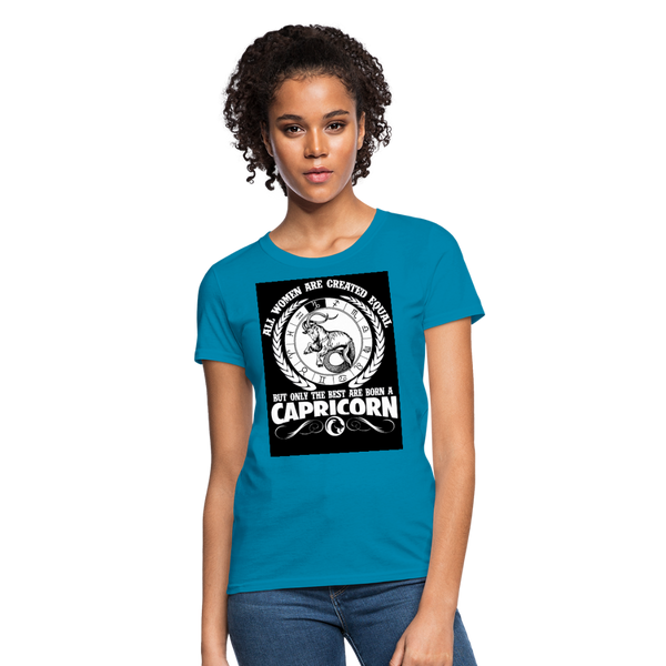 All Women Are Created Equal But Only The Best Are Born A Capricorn Women's T-Shirt - turquoise