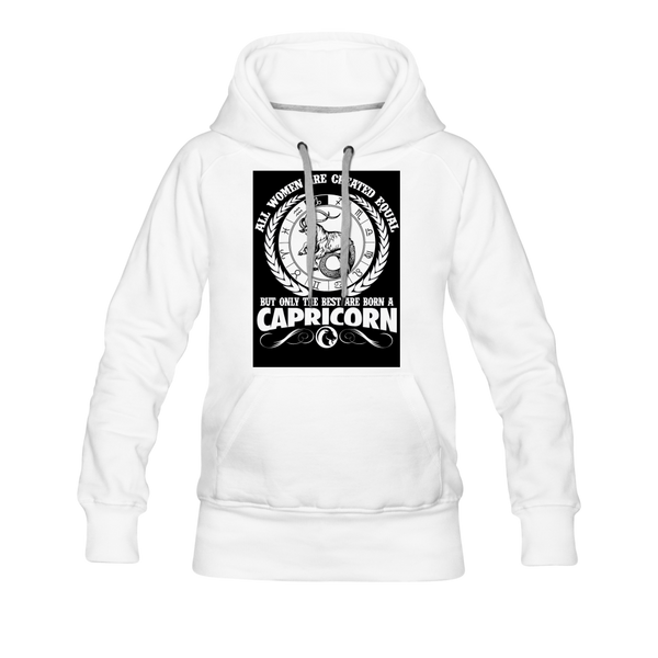 All Women Are Created Equal But Only The Best Are Born A Capricorn Women’s Premium Hoodie - white