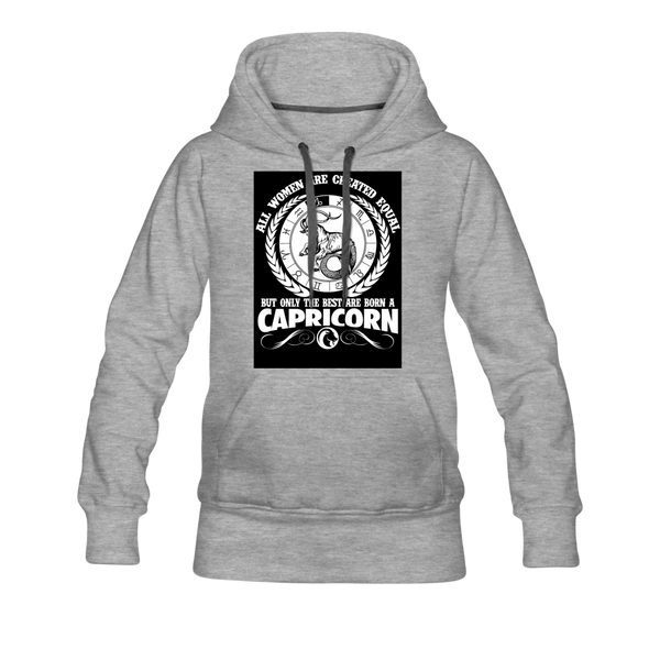 All Women Are Created Equal But Only The Best Are Born A Capricorn Women’s Premium Hoodie - heather gray