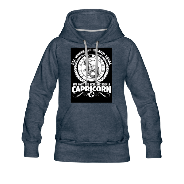 All Women Are Created Equal But Only The Best Are Born A Capricorn Women’s Premium Hoodie - heather denim