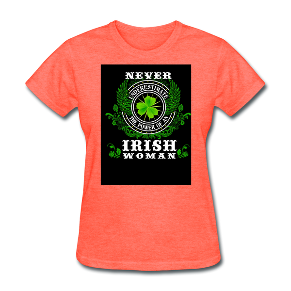 Never Underestimate The Power of An Irish Woman Women's T-Shirt - heather coral