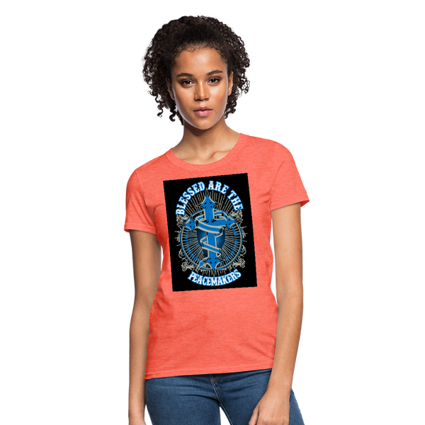 Blessed Are The Peacemakers Women's T-Shirt - heather coral