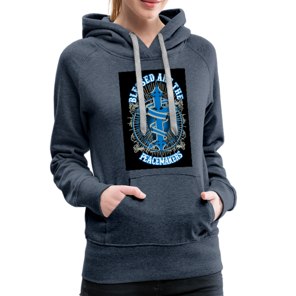 Blessed Are The Peacemakers Women’s Premium Hoodie - heather denim