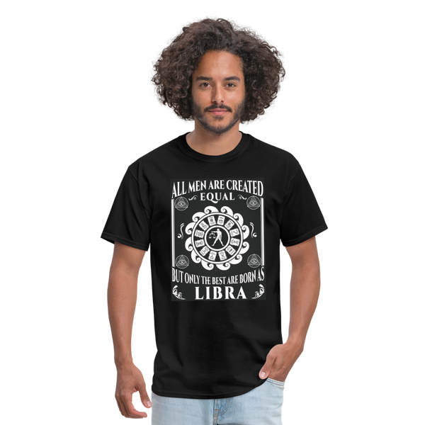 All Men Are Created Equal But Only The Best Are Born Libra Men's T-Shirt - black