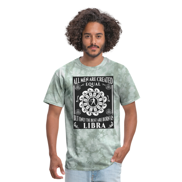 All Men Are Created Equal But Only The Best Are Born Libra Men's T-Shirt - military green tie dye