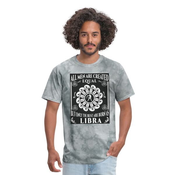 All Men Are Created Equal But Only The Best Are Born Libra Men's T-Shirt - grey tie dye