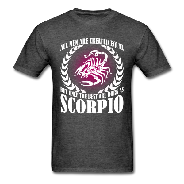 All Men Are Created Equal But Only The Best Are Born As Scorpio Men's T-Shirt - heather black