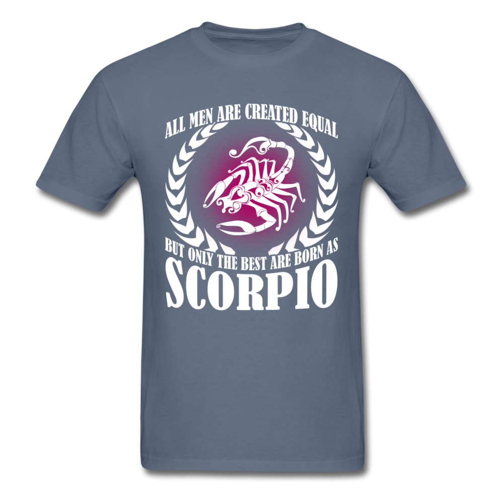 All Men Are Created Equal But Only The Best Are Born As Scorpio Men's T-Shirt - denim