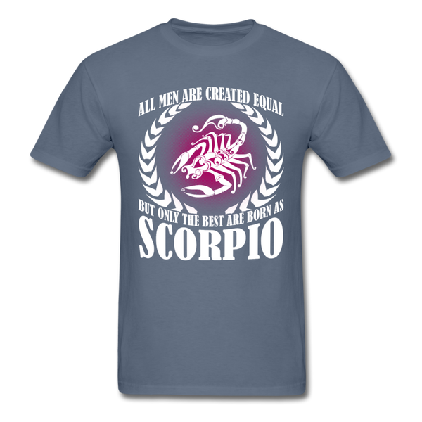 All Men Are Created Equal But Only The Best Are Born As Scorpio Men's T-Shirt - denim