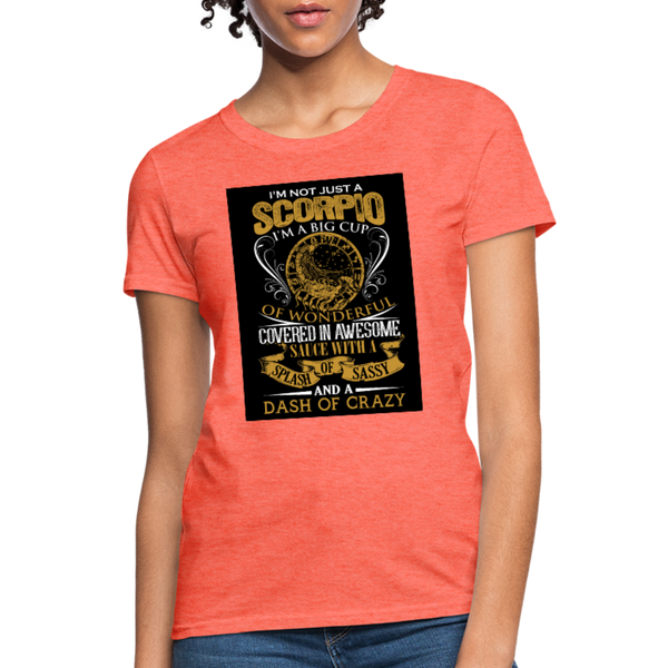 I'm Not Just A Scorpio Women's T-Shirt - heather coral