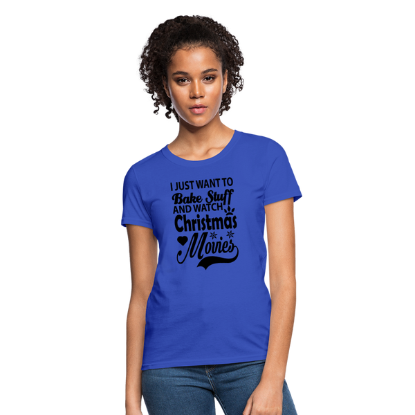 I Just Want To Bake Stuff And Watch Christmas Movies Women's T-Shirt - royal blue