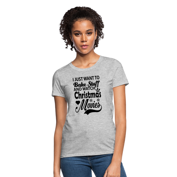 I Just Want To Bake Stuff And Watch Christmas Movies Women's T-Shirt - heather gray