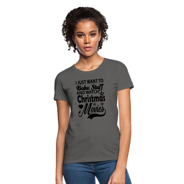 I Just Want To Bake Stuff And Watch Christmas Movies Women's T-Shirt - charcoal