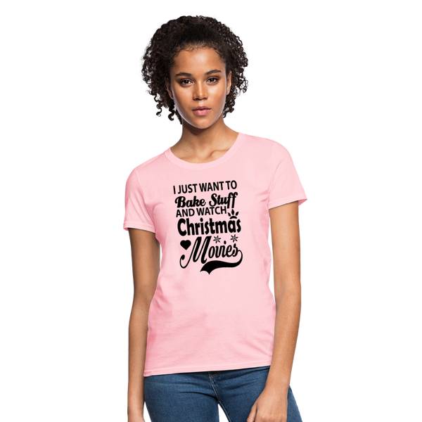 I Just Want To Bake Stuff And Watch Christmas Movies Women's T-Shirt - pink