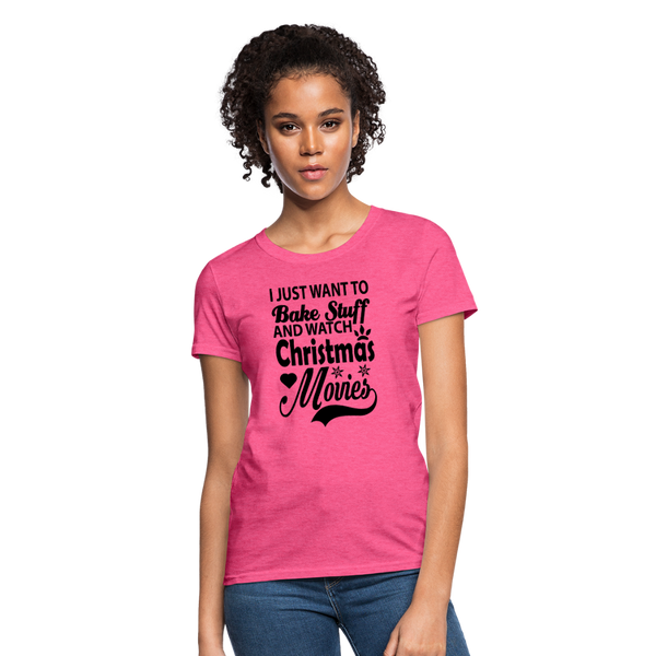 I Just Want To Bake Stuff And Watch Christmas Movies Women's T-Shirt - heather pink