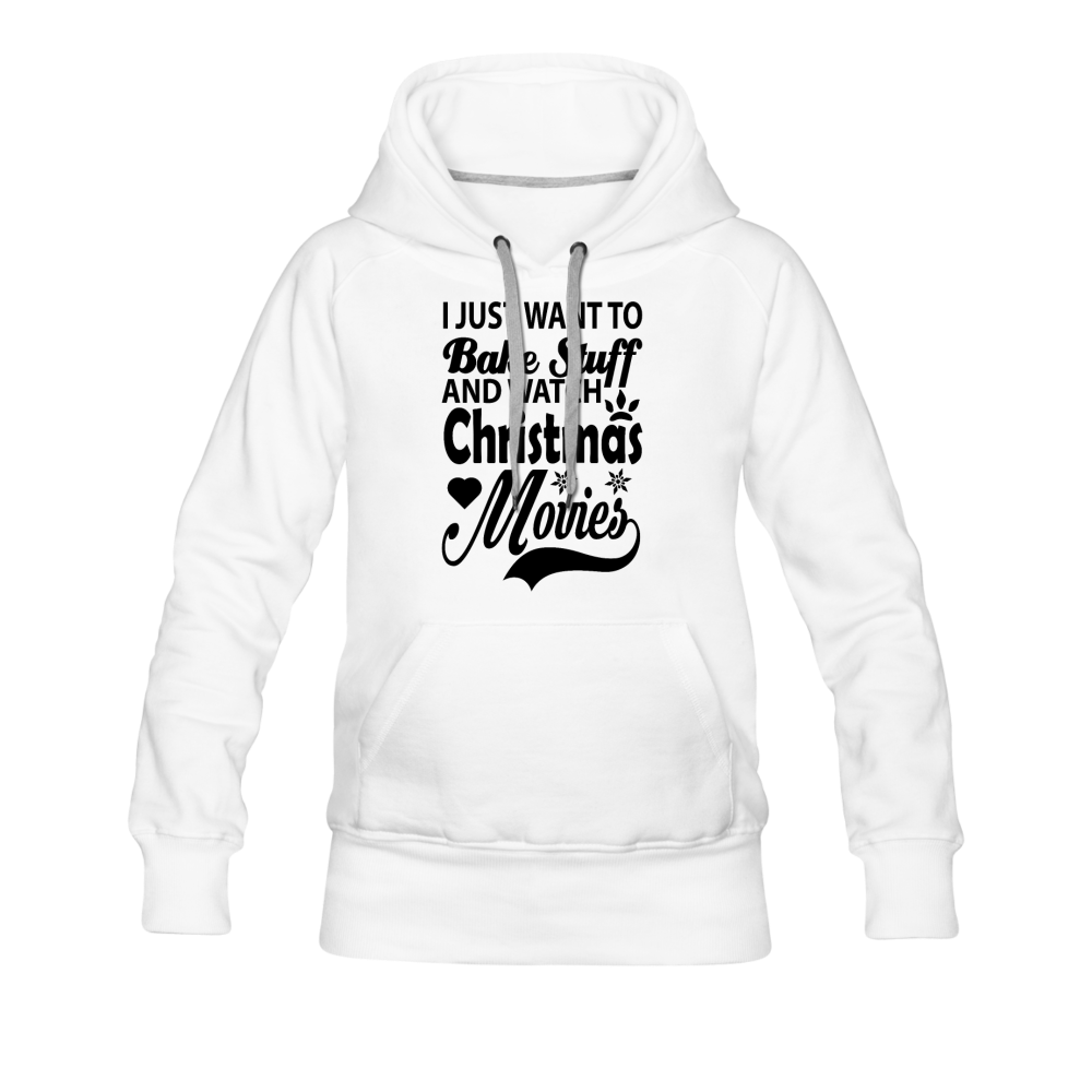 I Just Want To Bake Stuff And Watch Christmas Movies Women’s Premium Hoodie - white