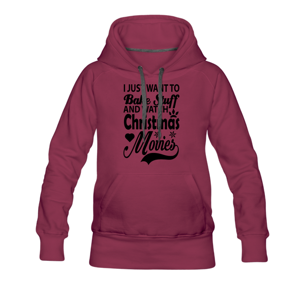 I Just Want To Bake Stuff And Watch Christmas Movies Women’s Premium Hoodie - burgundy