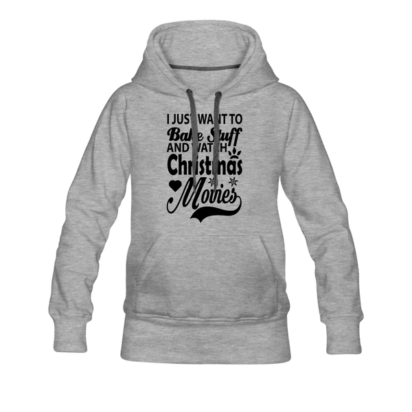 I Just Want To Bake Stuff And Watch Christmas Movies Women’s Premium Hoodie - heather gray