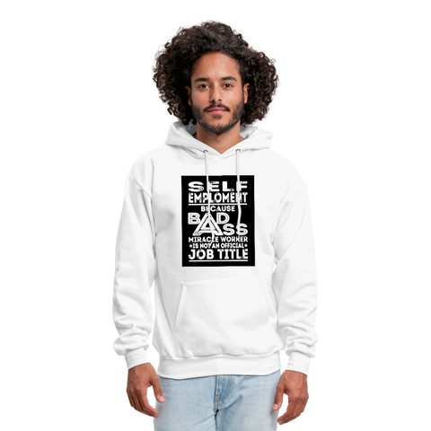 Self Employment Because Bad Ass Miracle Worker Is Not An Official Job Title Men's Hoodie - white