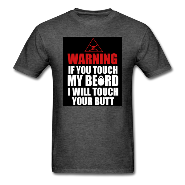 Warning If You Touch My Beard I Will Touch Your Butt Men's T-Shirt - heather black