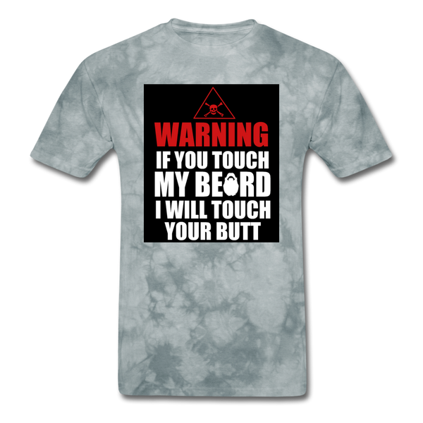 Warning If You Touch My Beard I Will Touch Your Butt Men's T-Shirt - grey tie dye