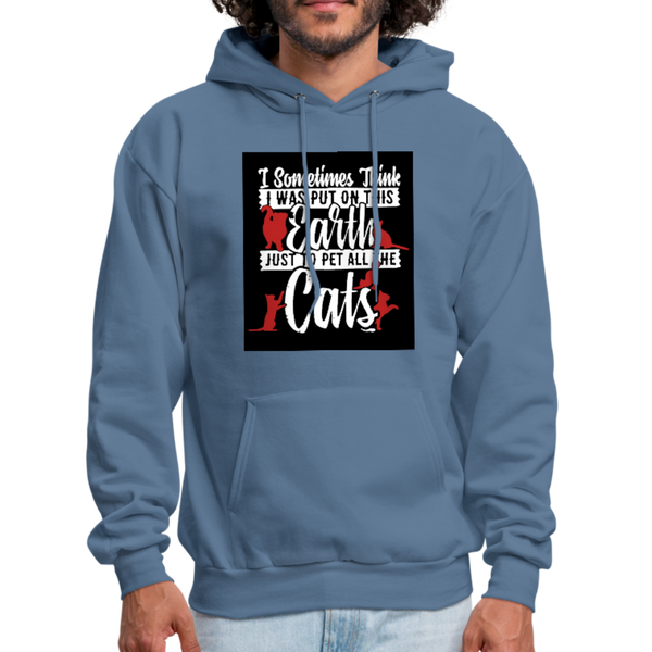 I Sometimes Think I Was Put On This Earth Just To Pet All The Cats Men's Hoodie - denim blue