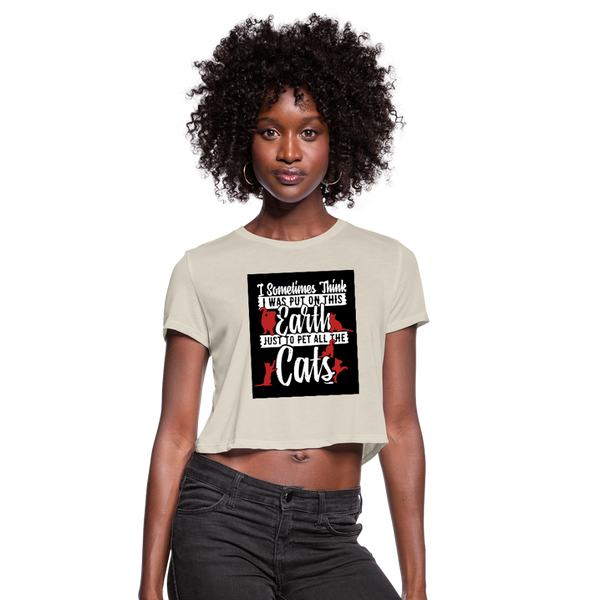 I Sometimes Think I Was Put On This Earth Just To Pet All The Cats Women's Cropped T-Shirt - dust