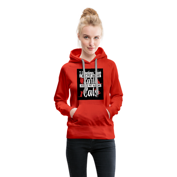 I Sometimes Think I Was Put On This Earth Just To Pet All The Cats Women’s Premium Hoodie - red