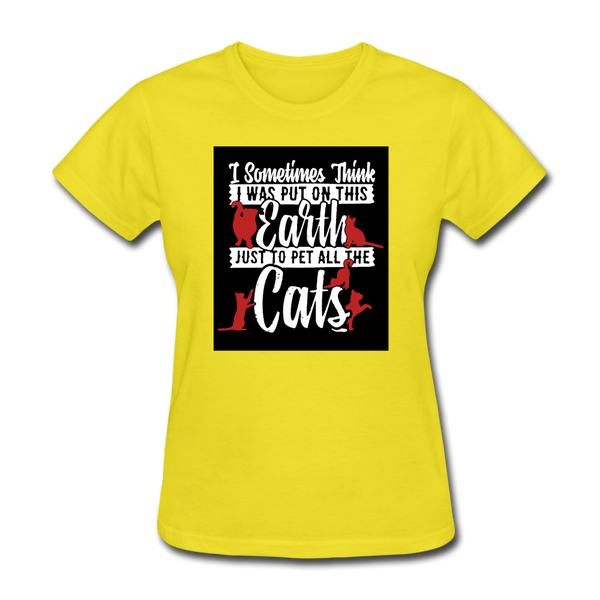 I Sometimes Think I Was Put On This Earth Just To Pet All The Cats Women's T-Shirt - yellow