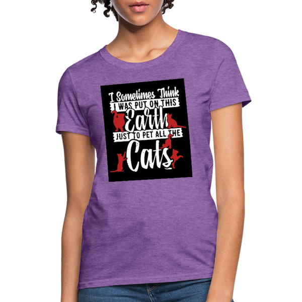 I Sometimes Think I Was Put On This Earth Just To Pet All The Cats Women's T-Shirt - purple heather