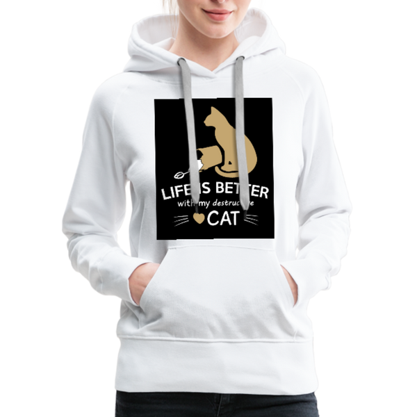 Life Is Better With My Destructive Cat Women’s Premium Hoodie - white