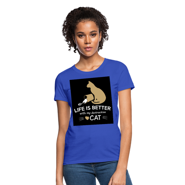 Life Is Better With My Destructive Cat Women's T-Shirt - royal blue