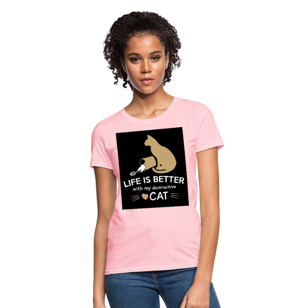 Life Is Better With My Destructive Cat Women's T-Shirt - pink