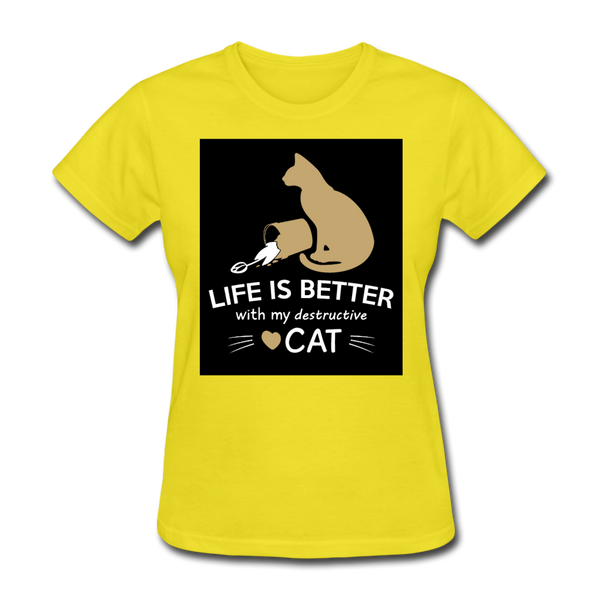 Life Is Better With My Destructive Cat Women's T-Shirt - yellow