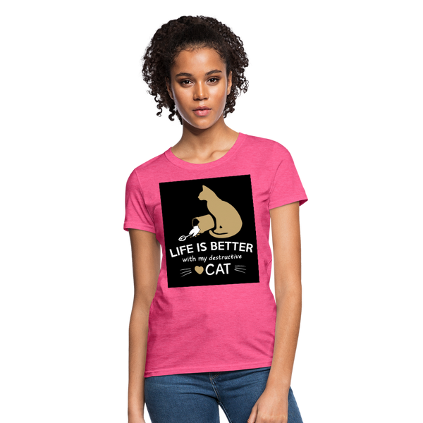 Life Is Better With My Destructive Cat Women's T-Shirt - heather pink